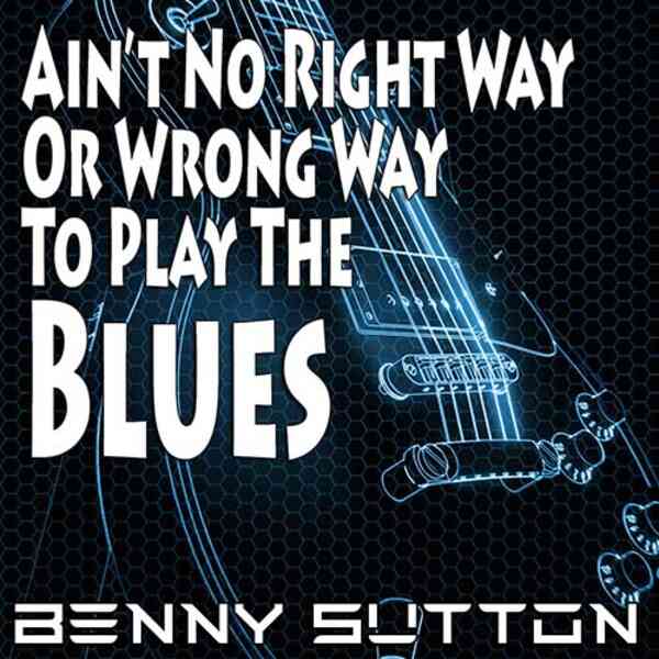 Ain't No Right Way To Play The Blues