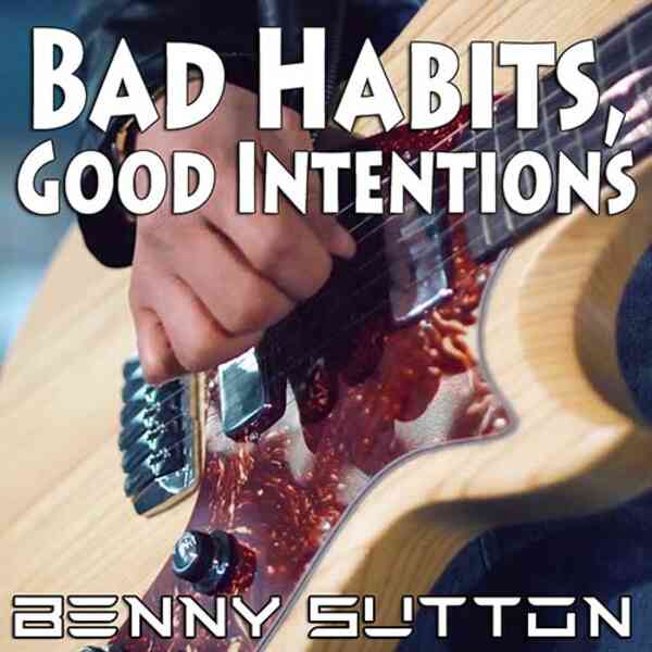 Bad Habits, Good Intentions by Benny Sutton