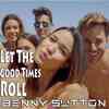 Let The Good Times Roll by Benny Sutton