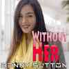 Without Her by Benny Sutton